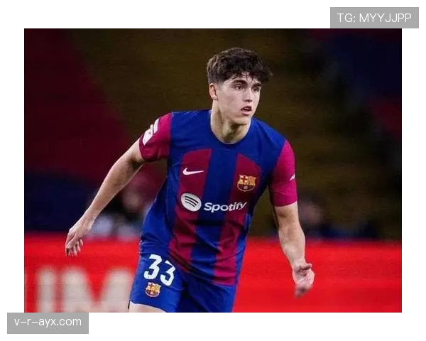 佩德里彰显更衣室领袖气质，巴萨未来核心引关注